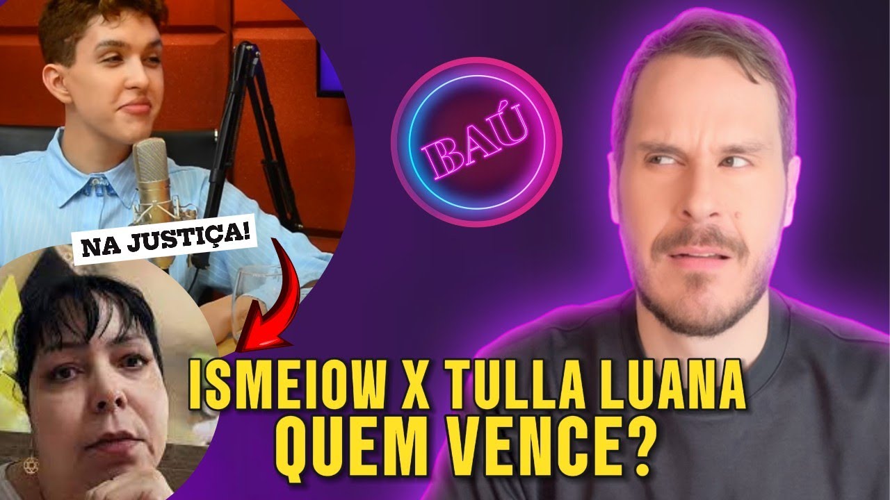 ⚖️Análise Jurídica: ISMEIOW e TULLA LUANA travam guerra na justiça.