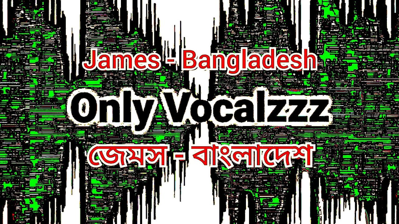 James - Bangladesh(Only Vocals)|জেমস - বাংলাদেশ|No Music|Acapella|Band|Vocals Only|@OnlyVocalzzz
