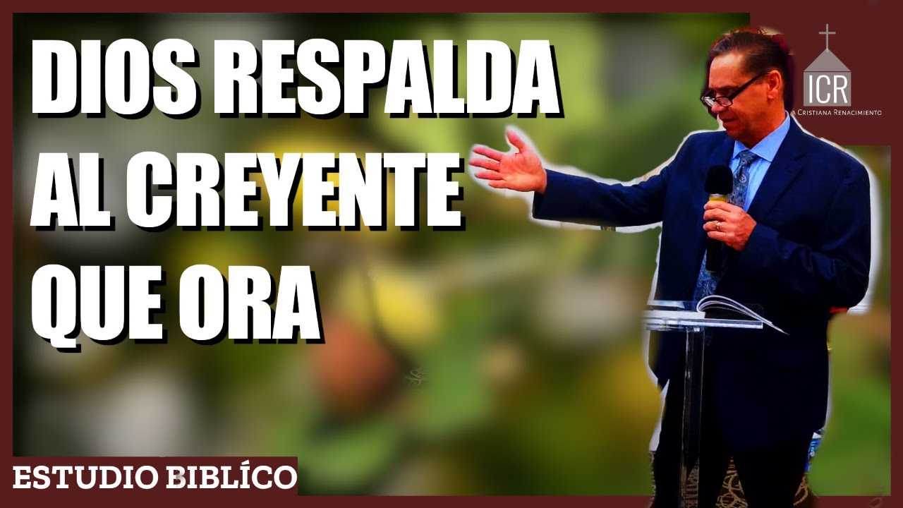 Dios Respalda Al Creyente Que Ora | Estudio Biblico