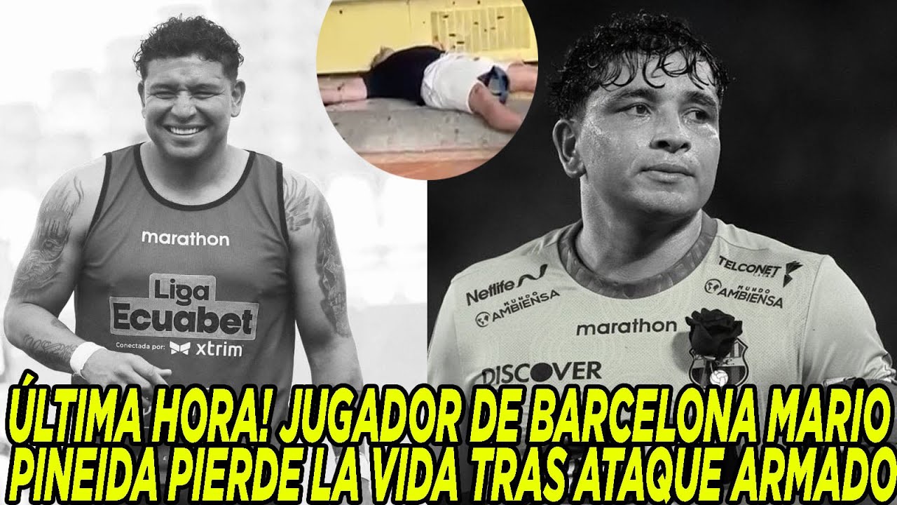 &Uacute;LTIMA HORA! JUGADOR DE BARCELONA MARIO PINEIDA PIERDE LA VIDA TRAS ATAQUE ARMADO