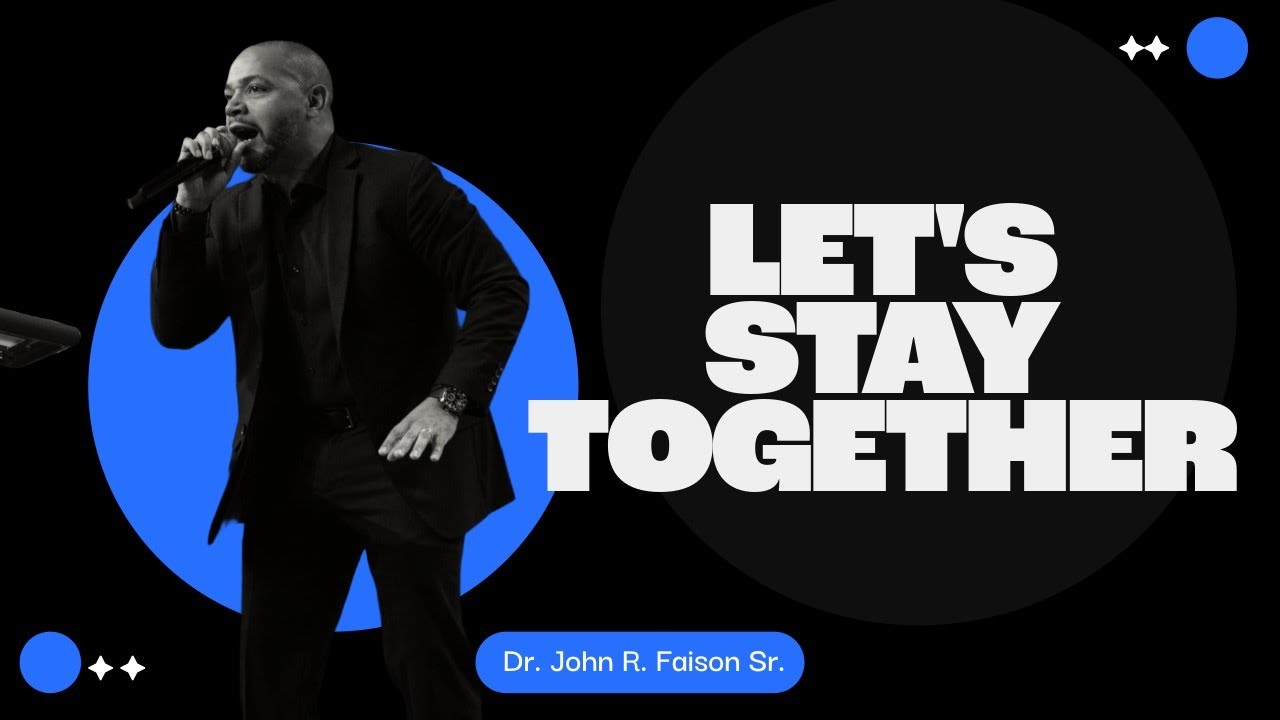Let's Stay Together | Dr. John R. Faison Sr.