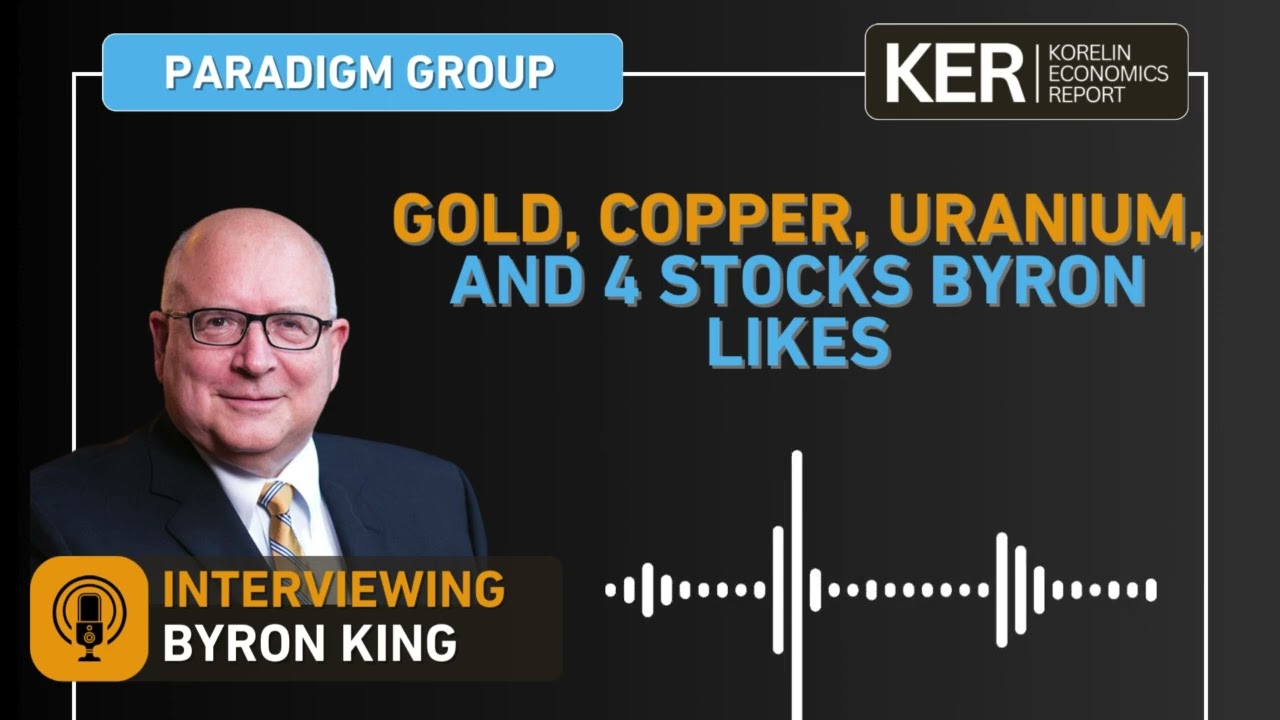 Byron King - Gold, Copper, Uranium, And 4 Stocks Byron Likes