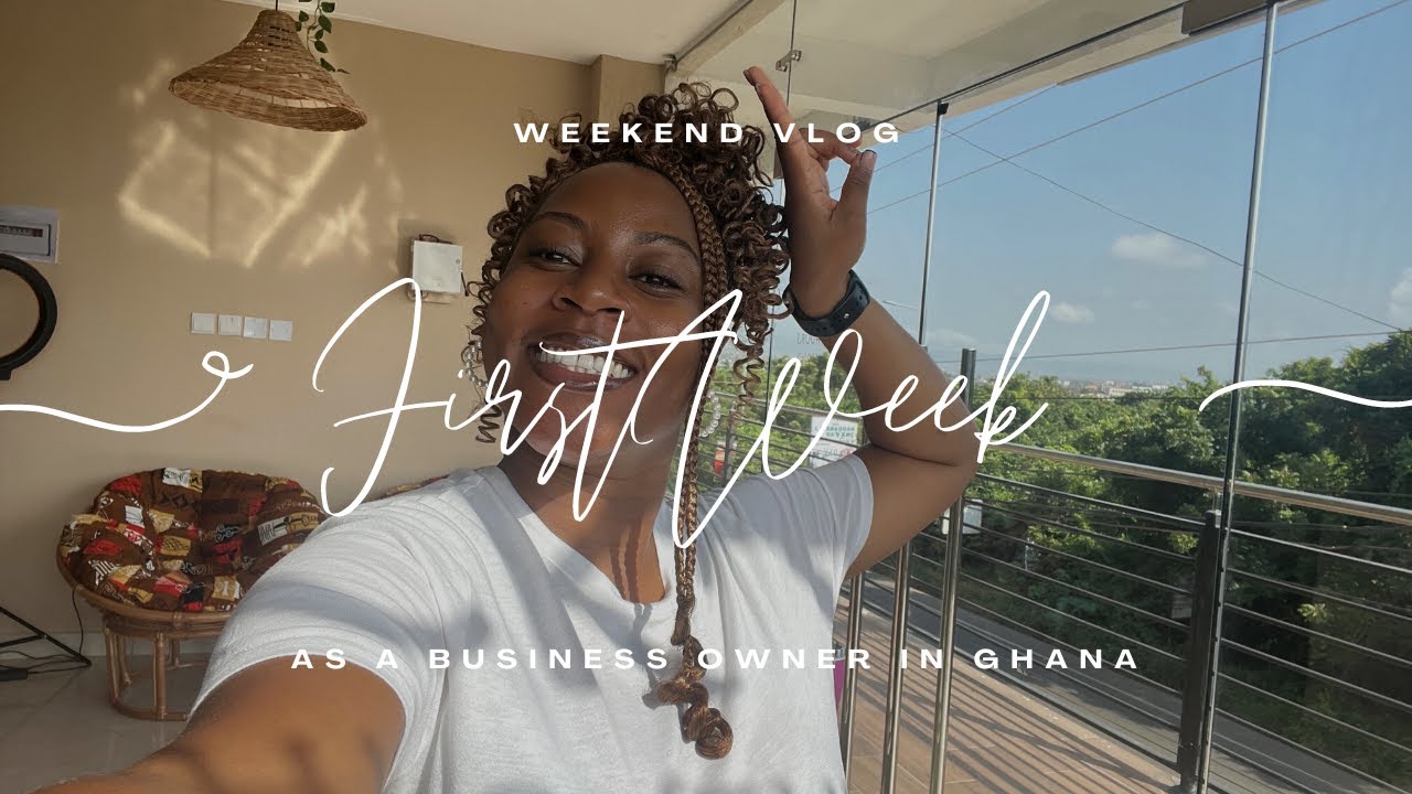 LIVING IN ACCRA GHANA: A WEEKEND IN MY LIFE AS A BUSINESS OWNER IN GHANA!
