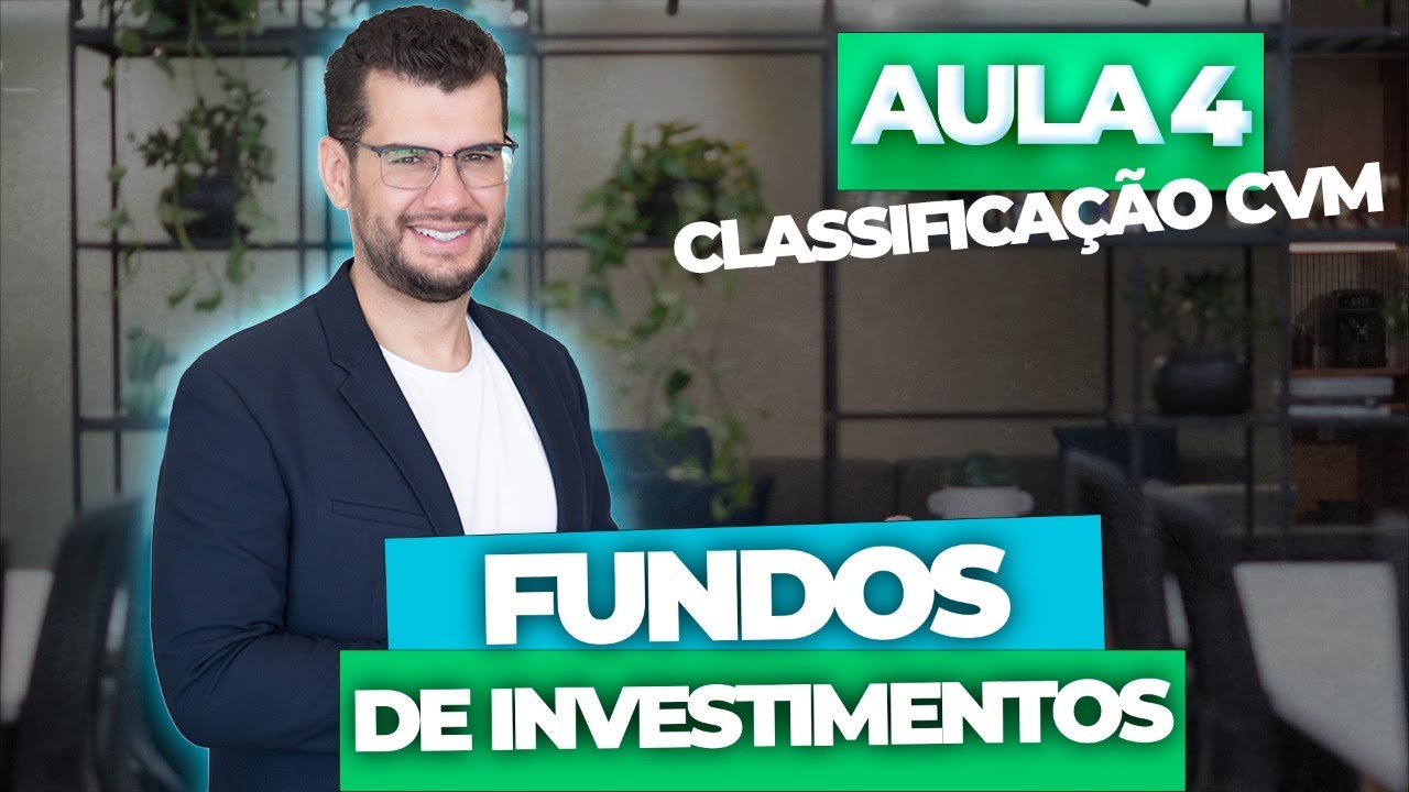 Aula 4 - FUNDOS DE INVESTIMENTOS: Classificação CVM (CPA10, CPA20, CEA e CFP®)
