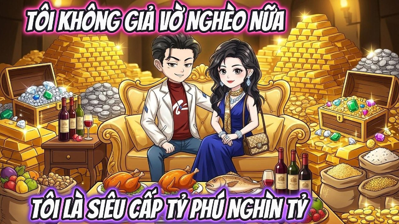 Tôi Không Giả Vờ Nghèo Nữa, Tôi Là Siêu Cấp Tỷ Phú Nghìn Tỷ | Phan VietSub
