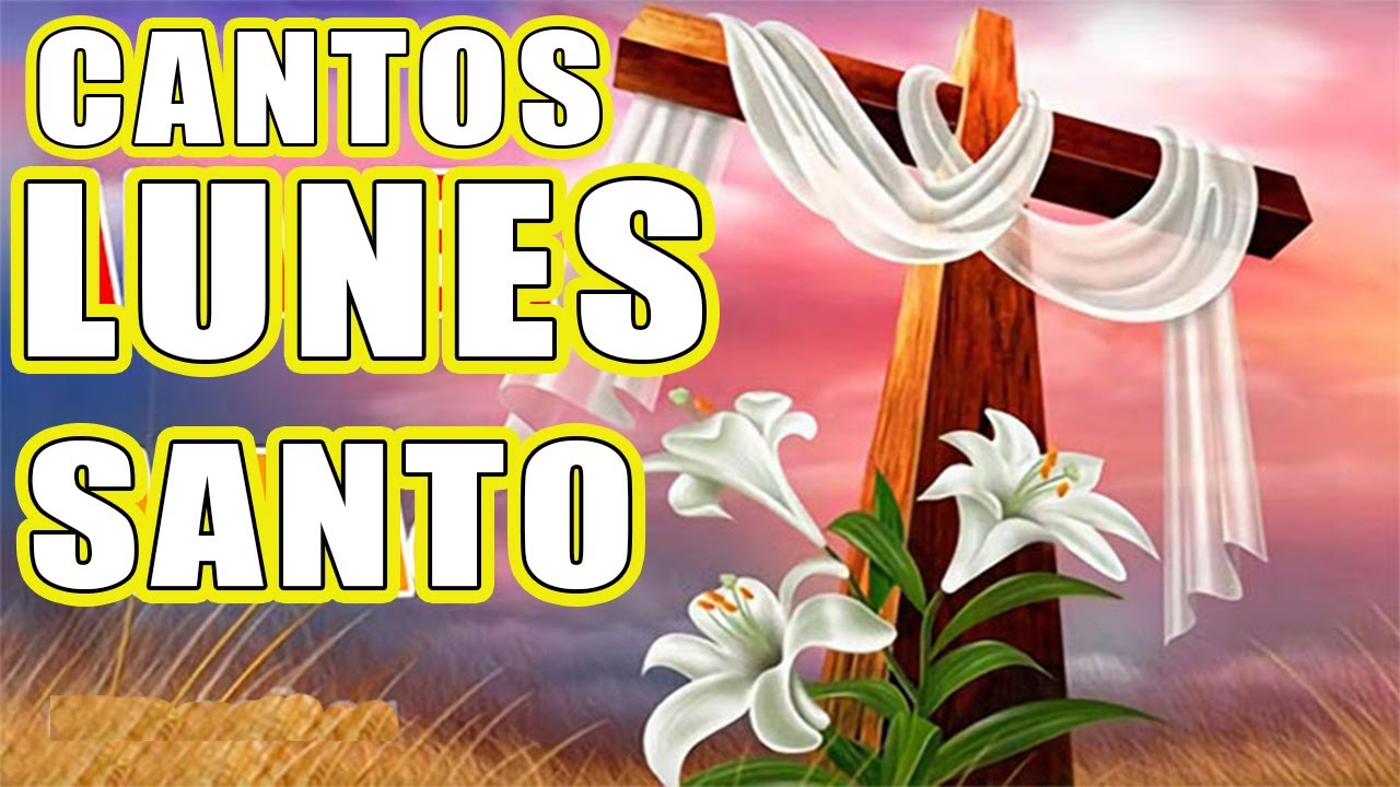 CANTOS PARA SEMANA SANTA 2024 ( LUNES SANTO)