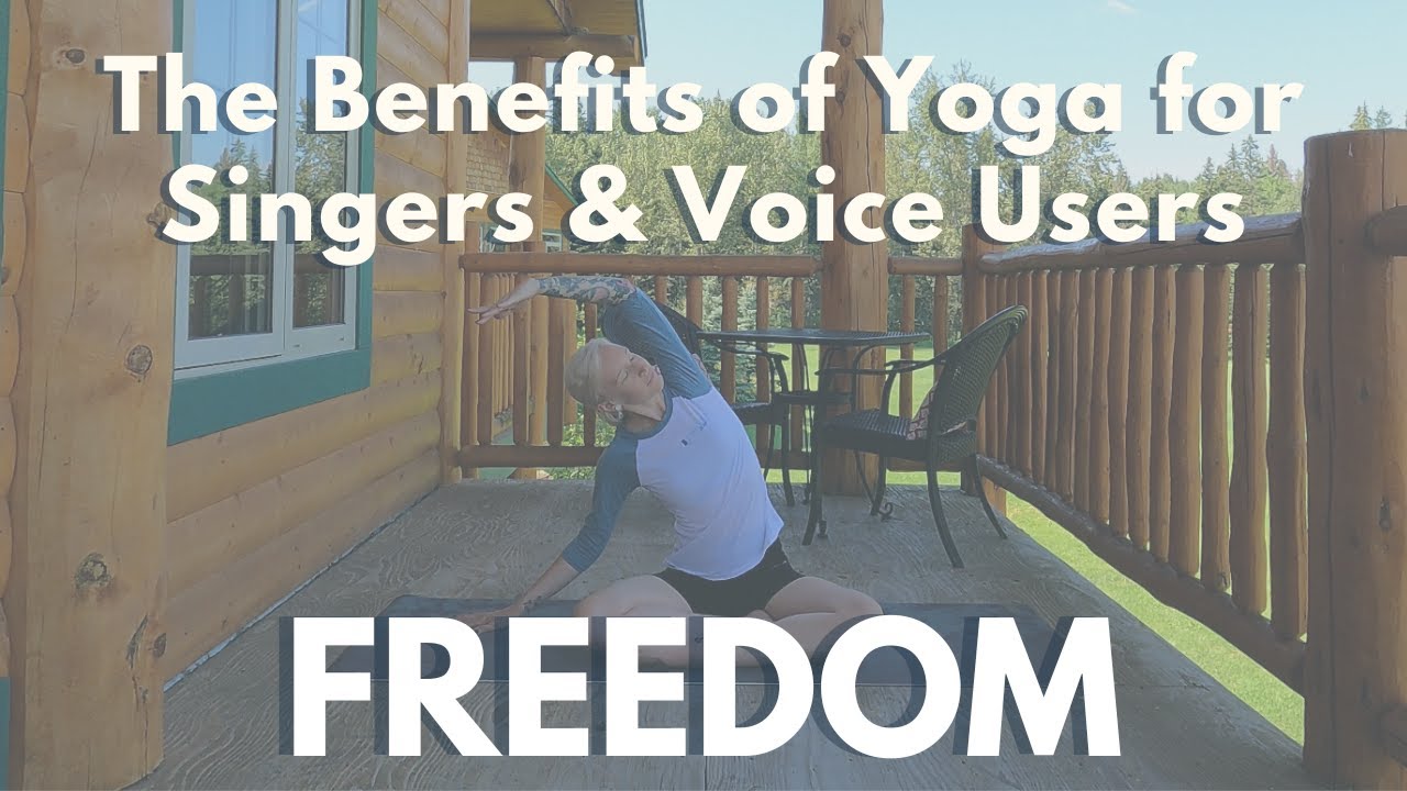 FREEDOM ... The benefits of Yoga for Singers, Speakers & Voice Users...