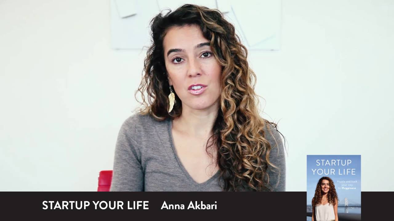 Startup Your Life with Anna Akbari: Hustle and Hack Your Way to Happiness 2