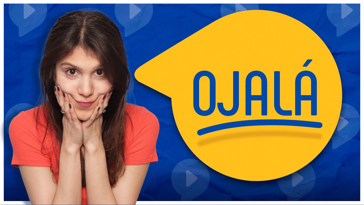 OJALA in Spanish: FORGET about the SUBJUNTIVO