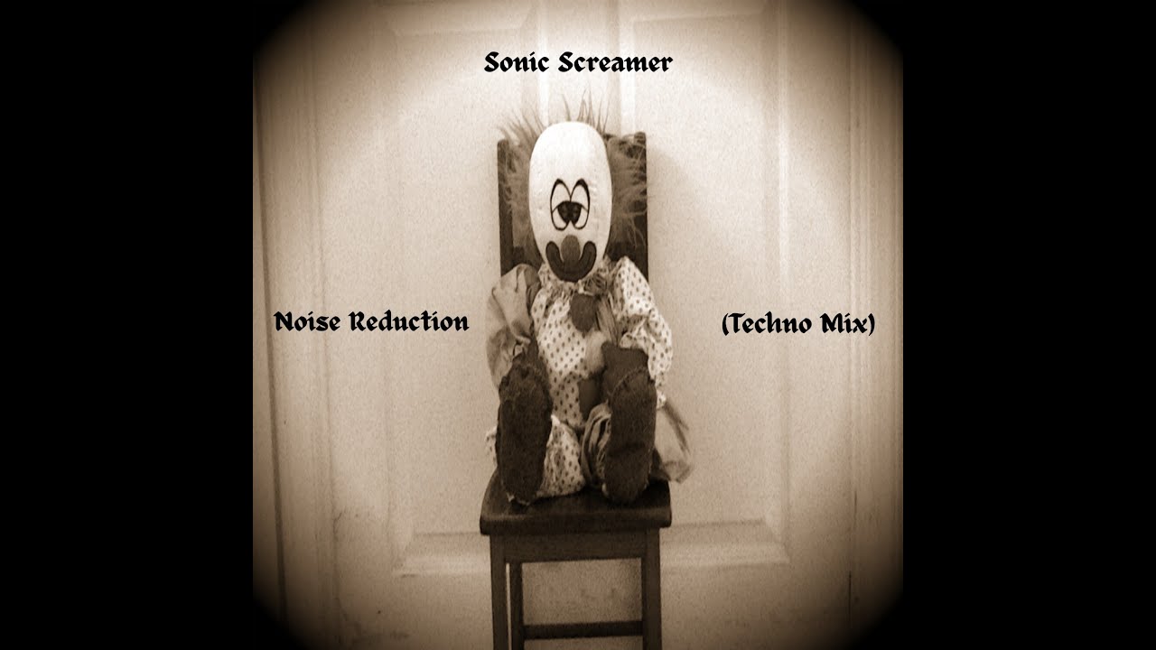Sonic Screamer - Noise Reduction (Techno Mix)