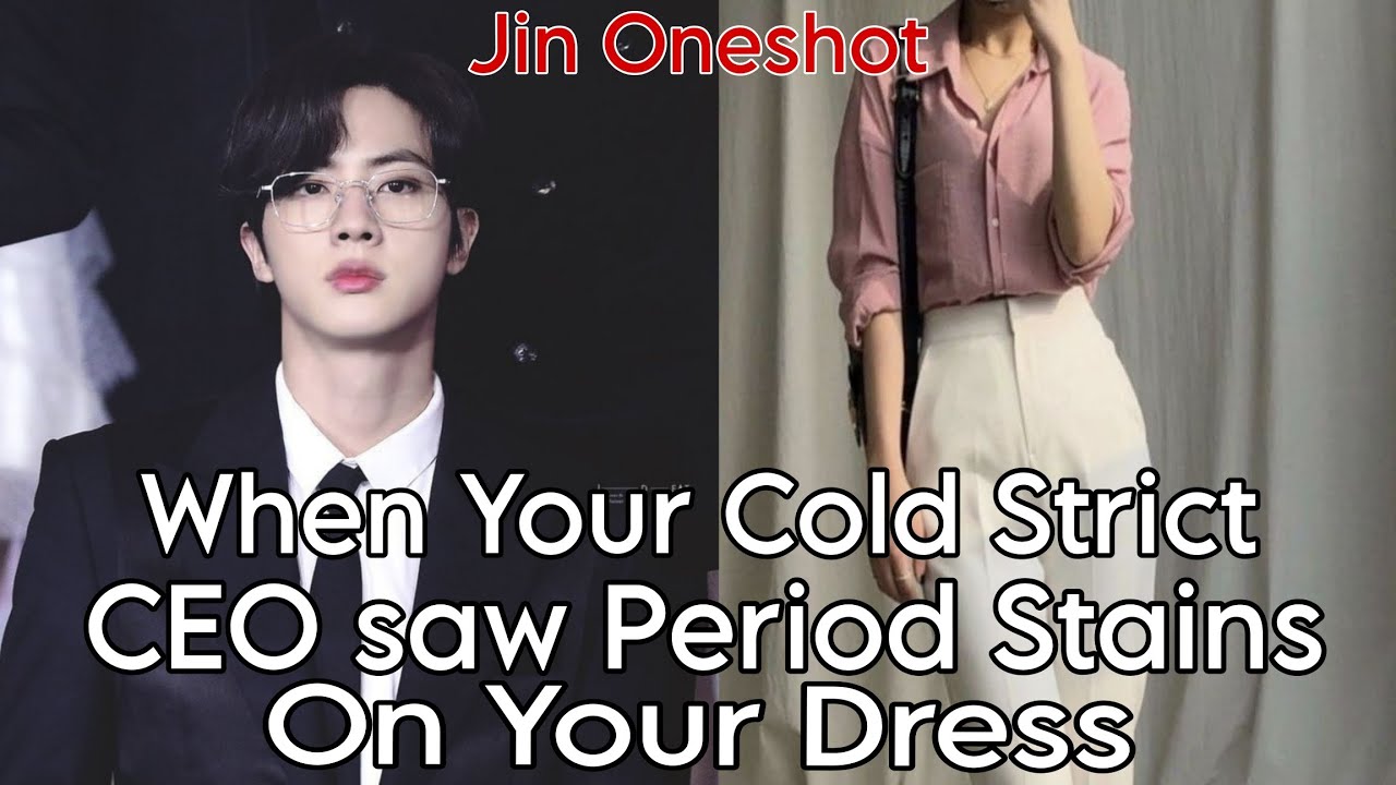 When Your Cold Strict CEO saw Period Stains on Your Dress [Jin Oneshot]