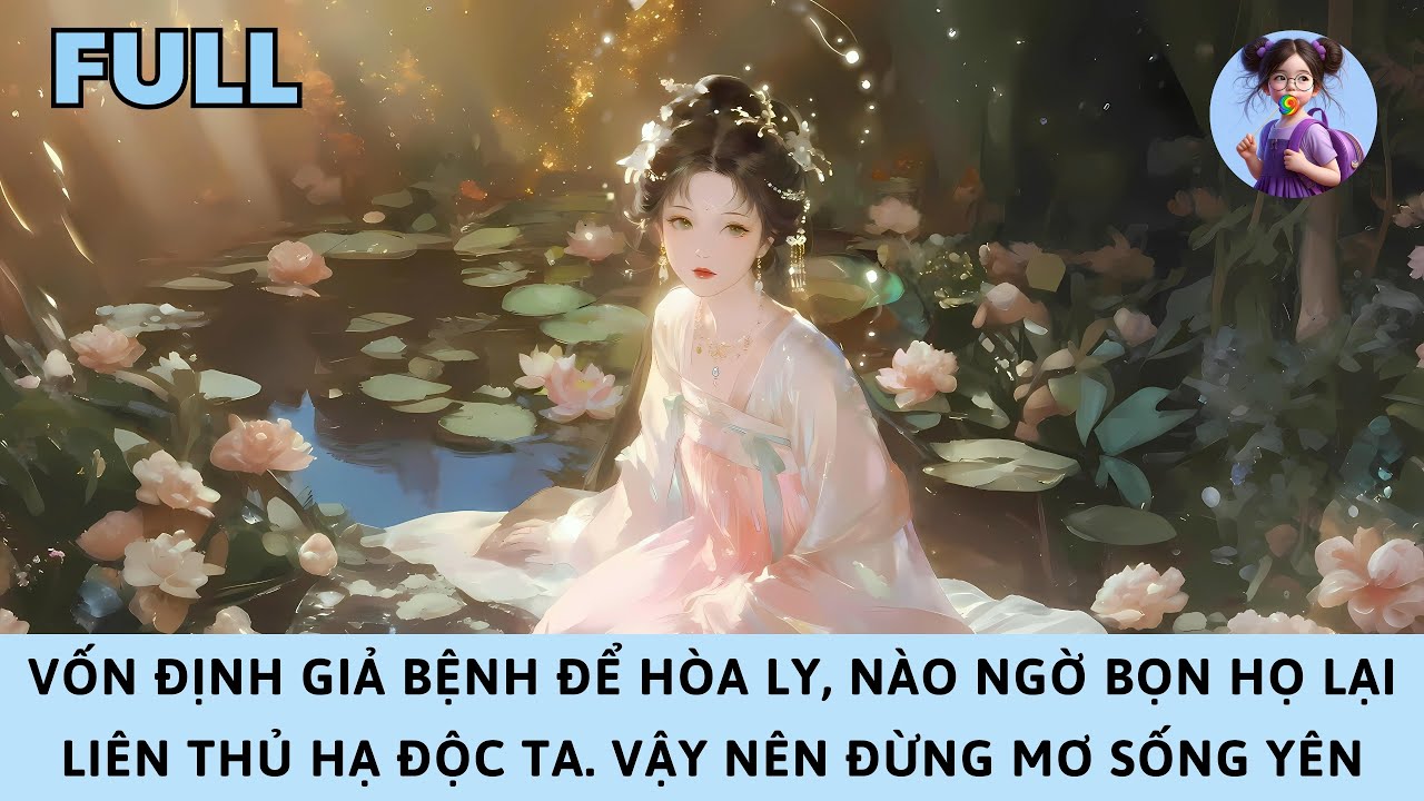 [FULL] ĐỊNH GIẢ BỆNH ĐỂ HÒA LY, NÀO NGỜ BỌN HỌ LẠI LIÊN THỦ HẠ ĐỘC TA. VẬY NÊN ĐỪNG MƠ SỐNG YÊN