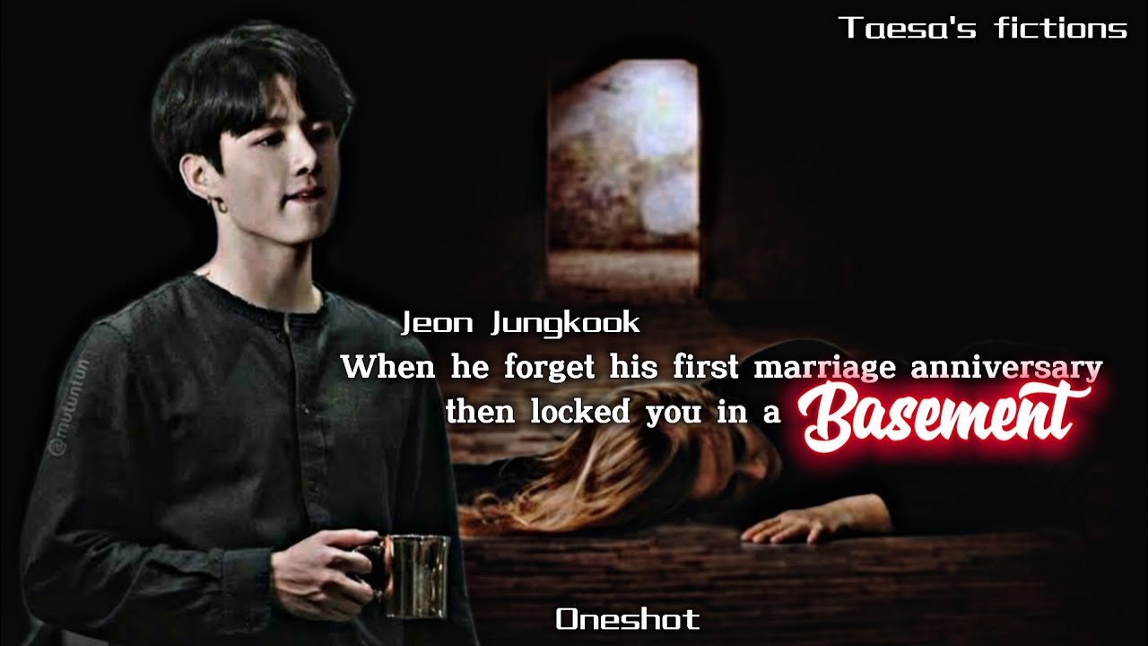 When he forget his first marriage anniversary then locked you in basement/Jeon jungkook ff/ oneshot