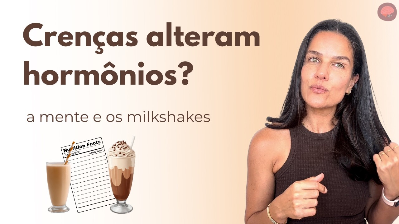 Crenças mudam hormônios? O estudo dos milkshakes | Série Mindset