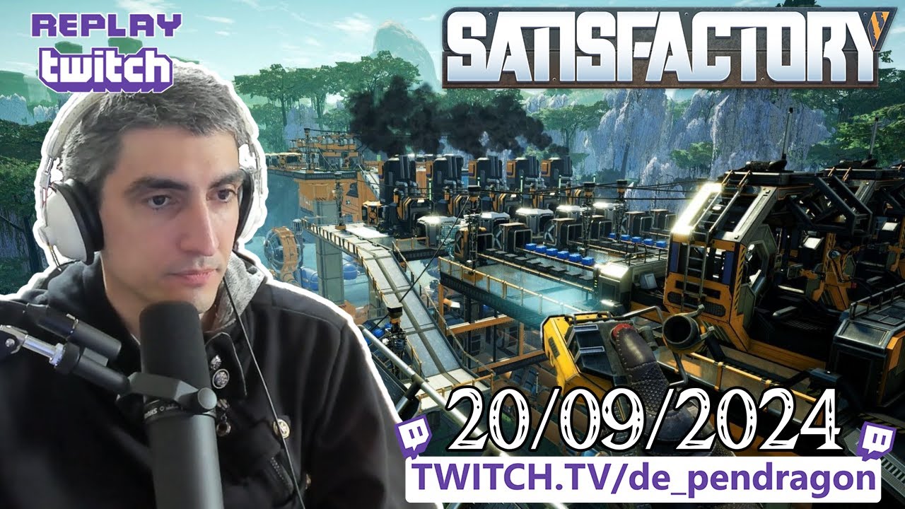Replay du Live Twitch du 17.09.2024 - www.twitch.tv/de_pendragon | (Satisfactoryl)