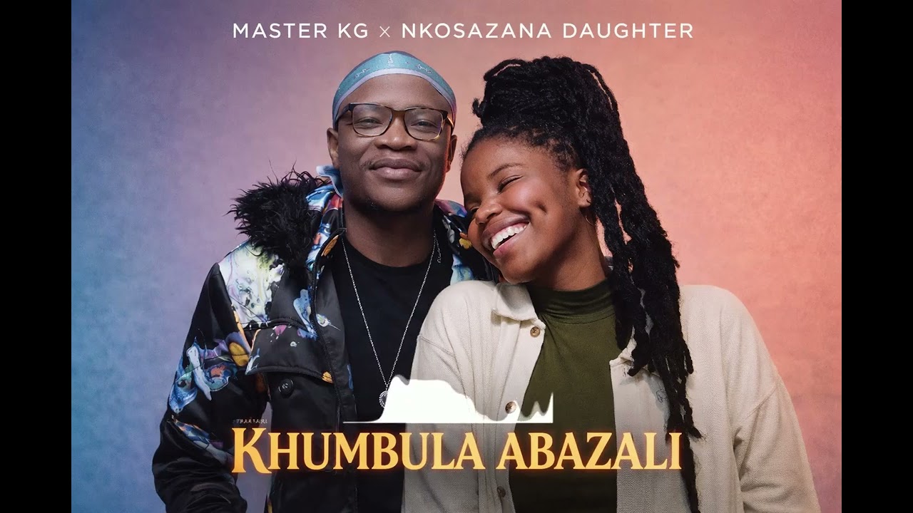 Master Kg feat Nkosazana Daughter_-_Khumbula Abazali Bami