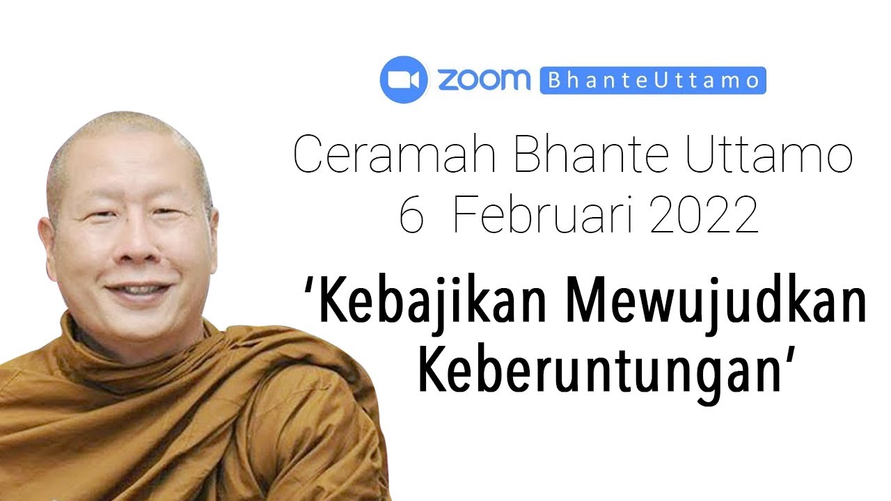 Ceramah Bhante Uttamo 6 Februari 2022 : Kebajikan Mewujudkan Keberuntungan