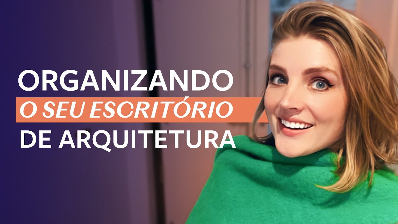 6 PASSOS para você ORGANIZAR o seu ESCRITÓRIO DE ARQUITETURA LUCRATIVO