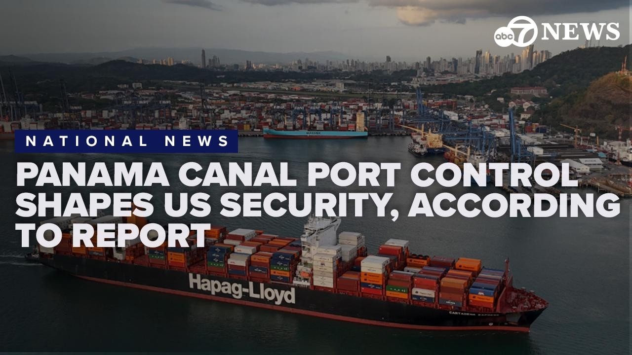 Panama Canal port control shapes US security, according to expert