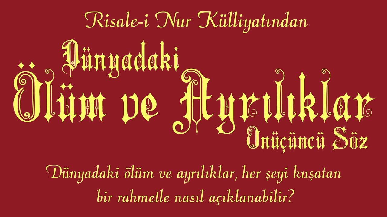 Risale-i Nur Külliyatı/Sözler/Onyedinci Söz - Dünyadaki ölüm ve ayrılıklar, herşeyi kuşatan...(1/3)