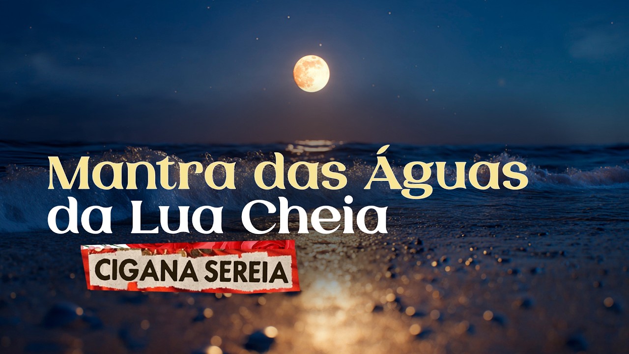 Mantra das Águas da Lua Cheia | Sagrado Feminino | Ritual para Liberar Sentimentos
