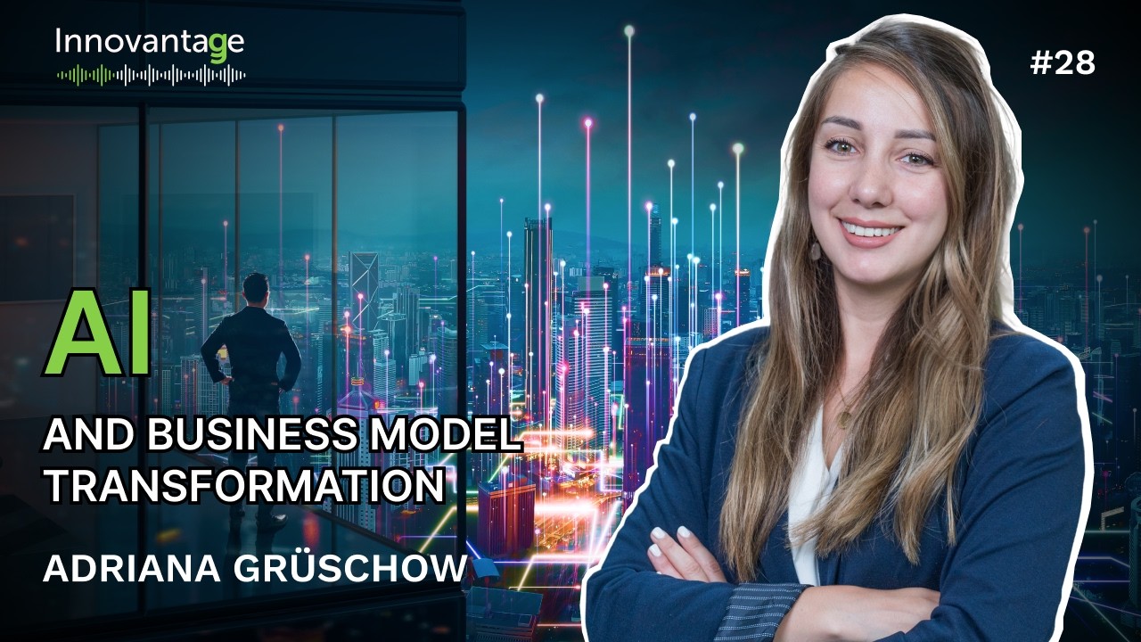 AI and Business Model Transformation with Adriana Gr&uuml;schow | Innovantage Podcast #28