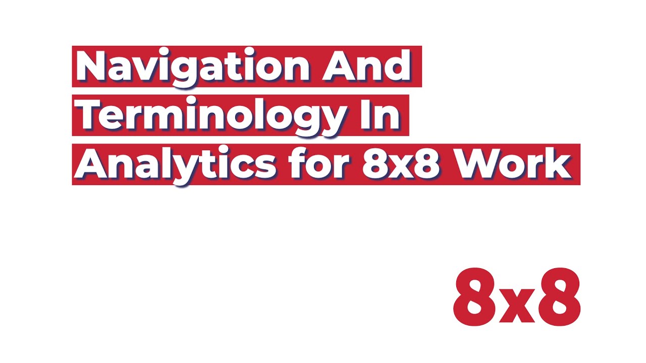 Navigation and Terminology in Analytics for 8x8 Work