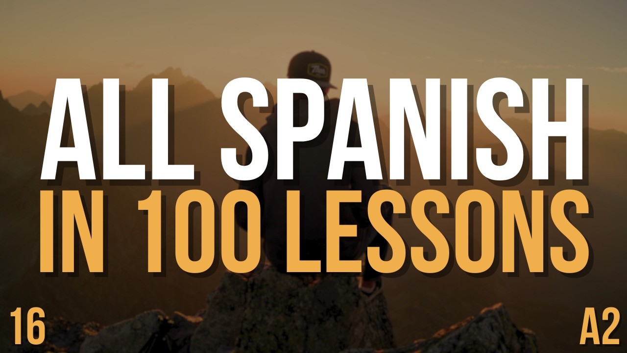 Speak Spanish A2 FAST — All Spanish in 100 Lessons! | Complete Spanish Course | Lesson 16
