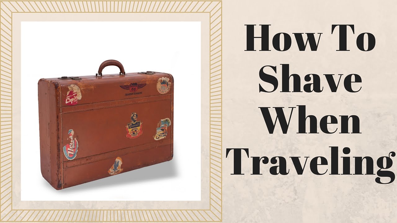 How To Shave When Traveling