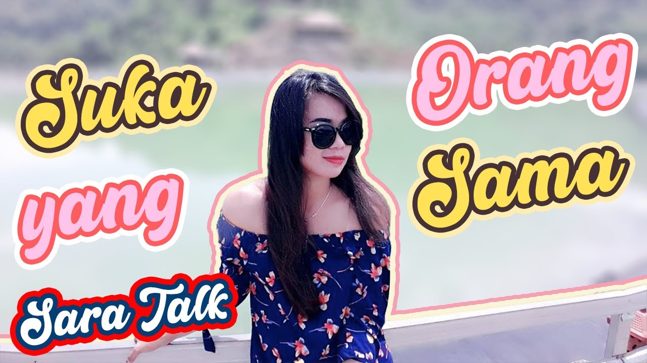 CINTA & SAYANG ORANG YANG SAMA |  TIPS ASMARA| SARA TALK