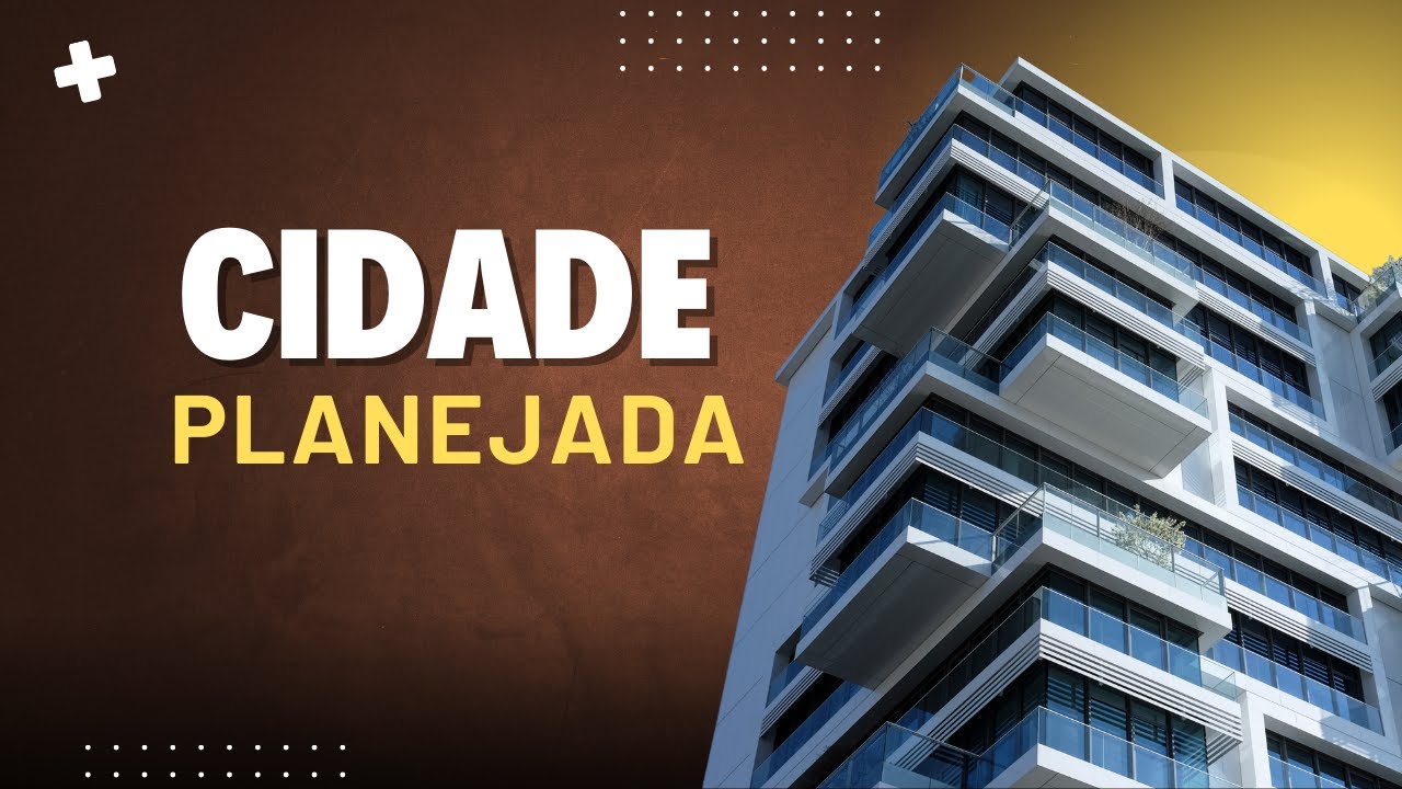 CIDADES PLANEJADAS: O que s&atilde;o e podemos transformar nossas cidades atuais?