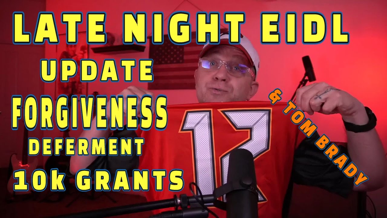 LATE NIGHT UPDATE EIDL LOAN FORGIVENESS | 10K GRANT | DEFERMENT & TOM BRADY | Hey, I want my 10K!!