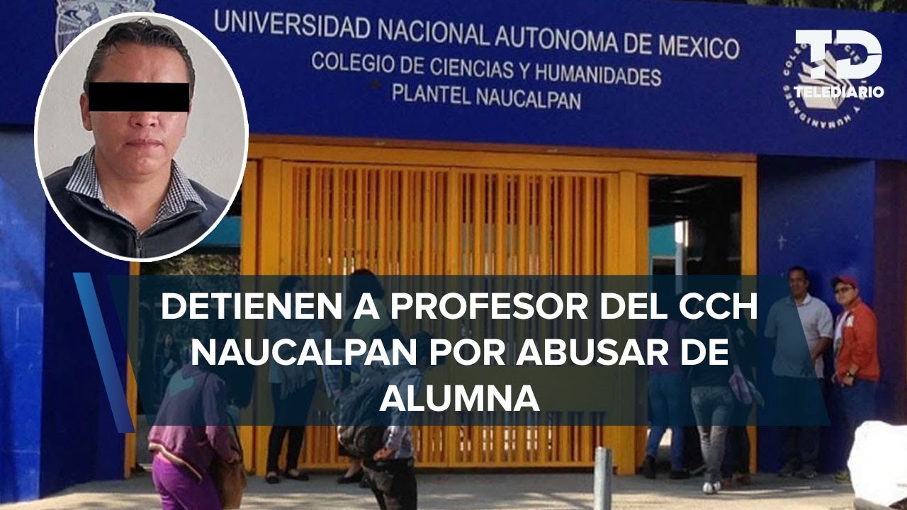 Maestro del CCH Naucalpan acusado de abuso a alumna es detenido