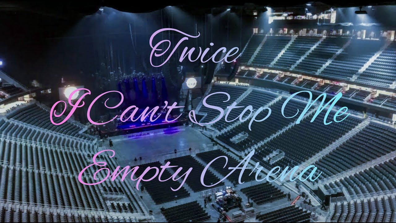 Twice - I Can't Stop Me | Empty Arena Effcet