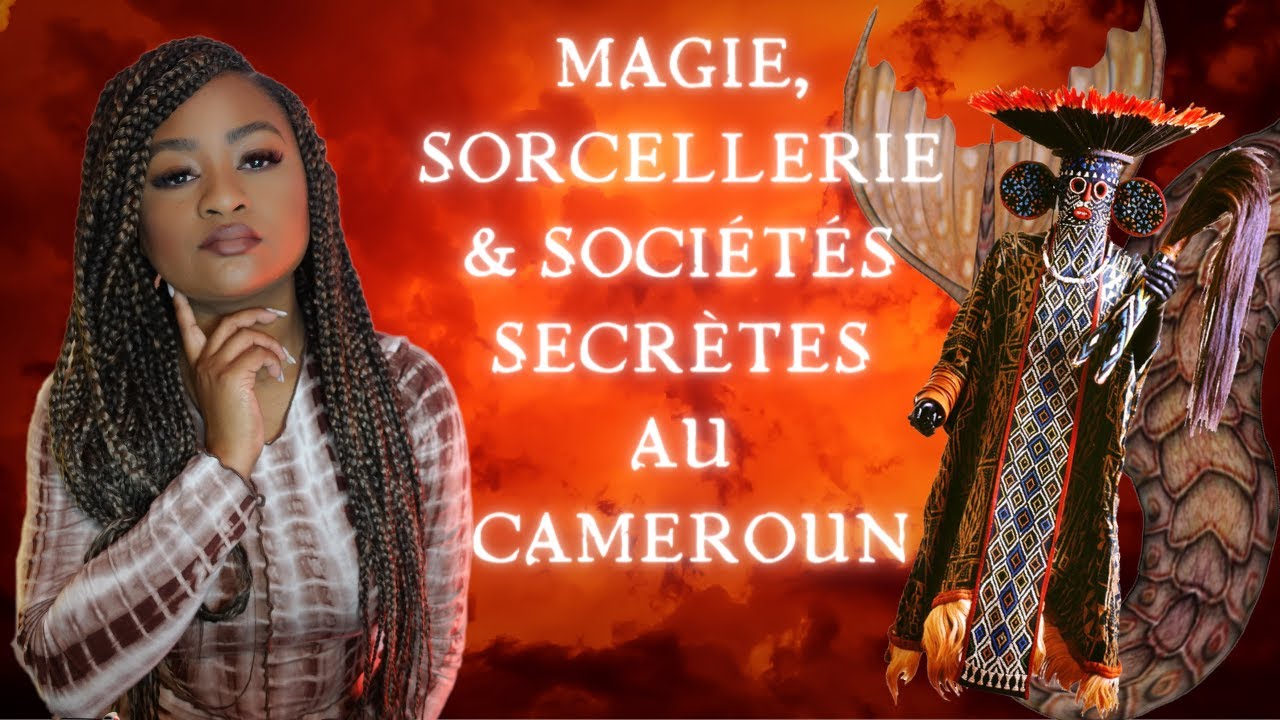MAGIE, SORCELLERIE & SOCIÉTÉS SECRÈTES AU CAMEROUN