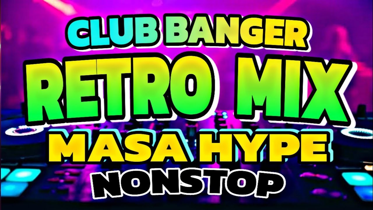 RETRO CLUB BANGER MIX NONSTOP MASA HYPE - MBM MUSICTV