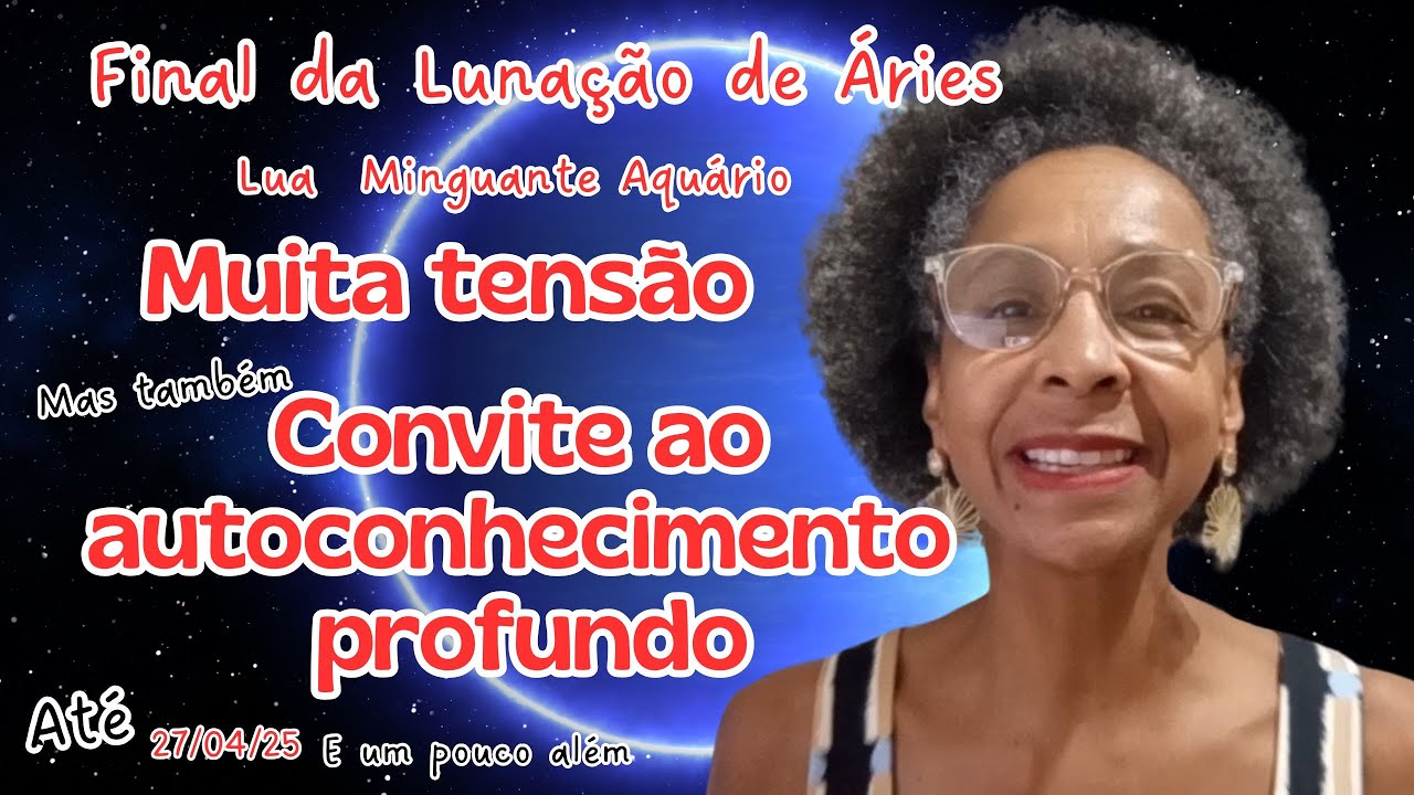 FINAL DA LUNAÇÃO DEÁRIES.. MINGUANTE AQUÁRIO.. Tensão e....Convite ao autoconhecimento profundo