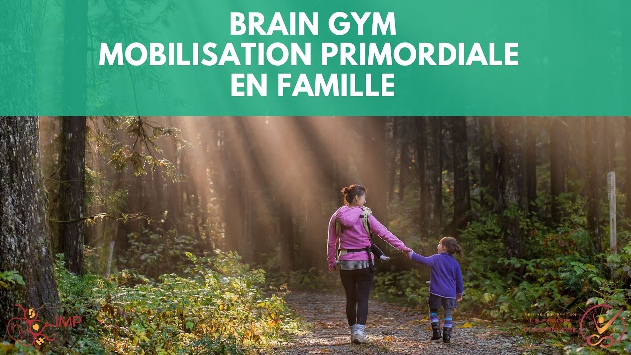 Brain Gym & Mobilisation Primordiale en famille - Intégration Motrice Primordiale ( IMP)