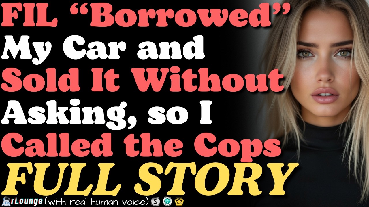 FIL “borrowed” my car and sold it without asking, so I called the cops
