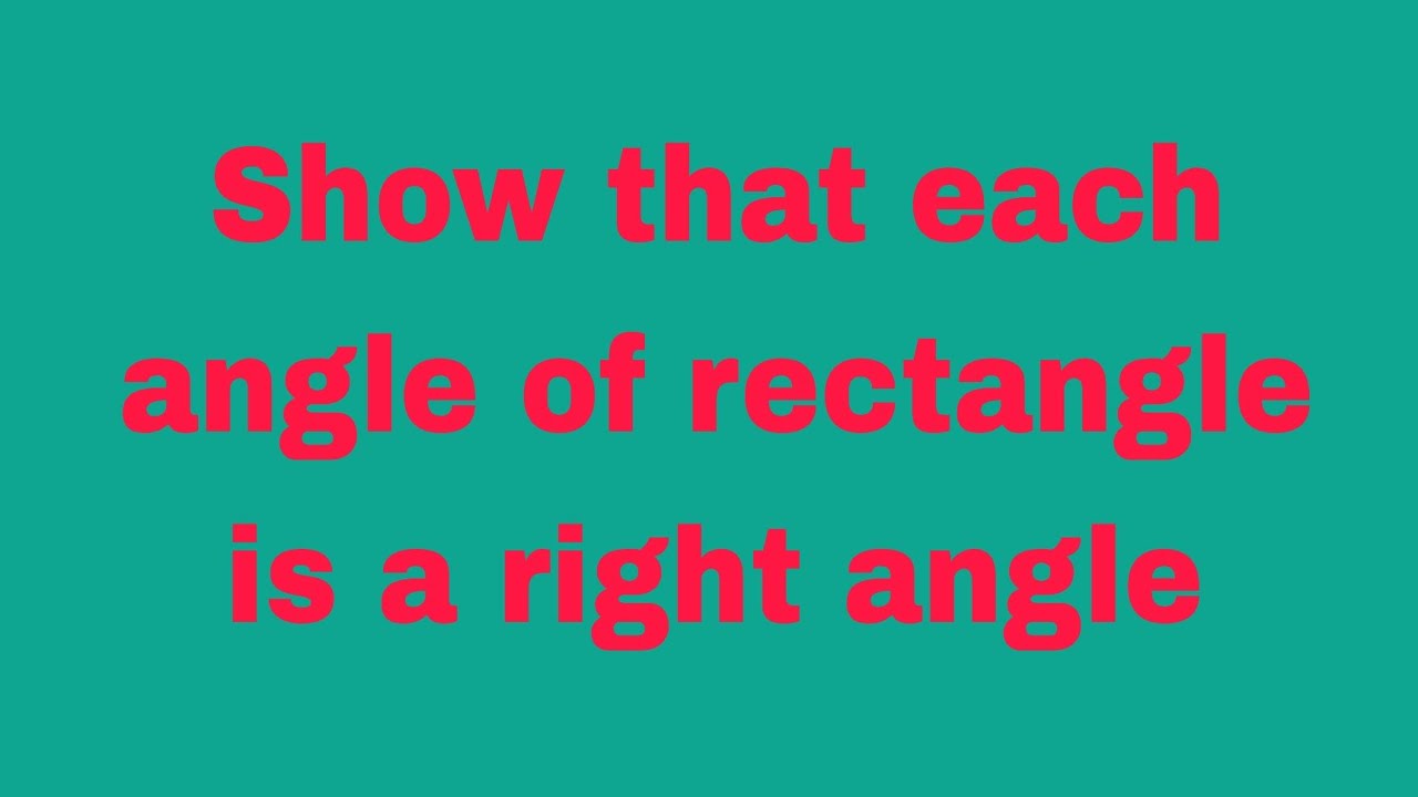 Show that each angle of rectangle is a right angle