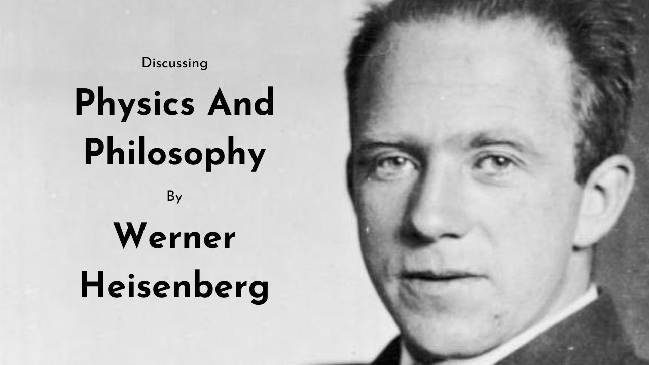 Werner Heisenberg – Physics And Philosophy – Canonball 51