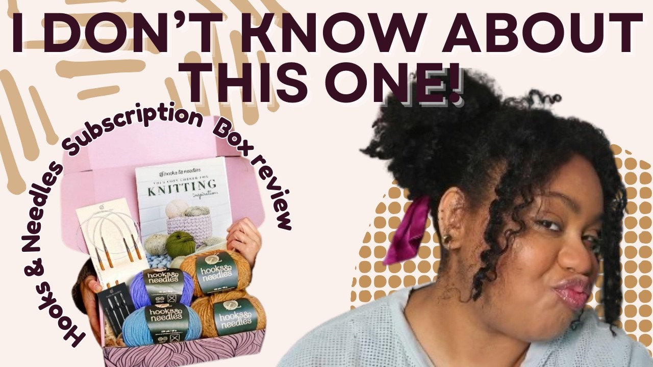 Is it WORTH it?! : Hooks and Needles Yarn Subscription Box Unboxing & Review.
