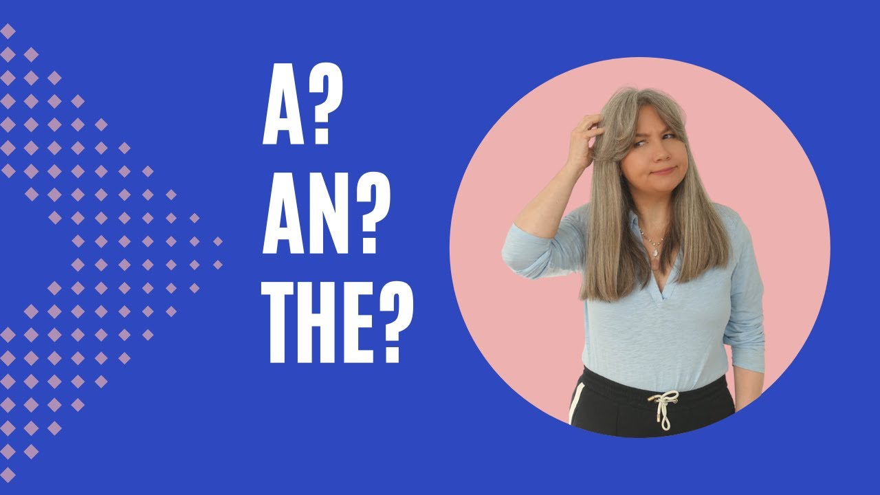Articles (a, an, the): foolproof way to get them right