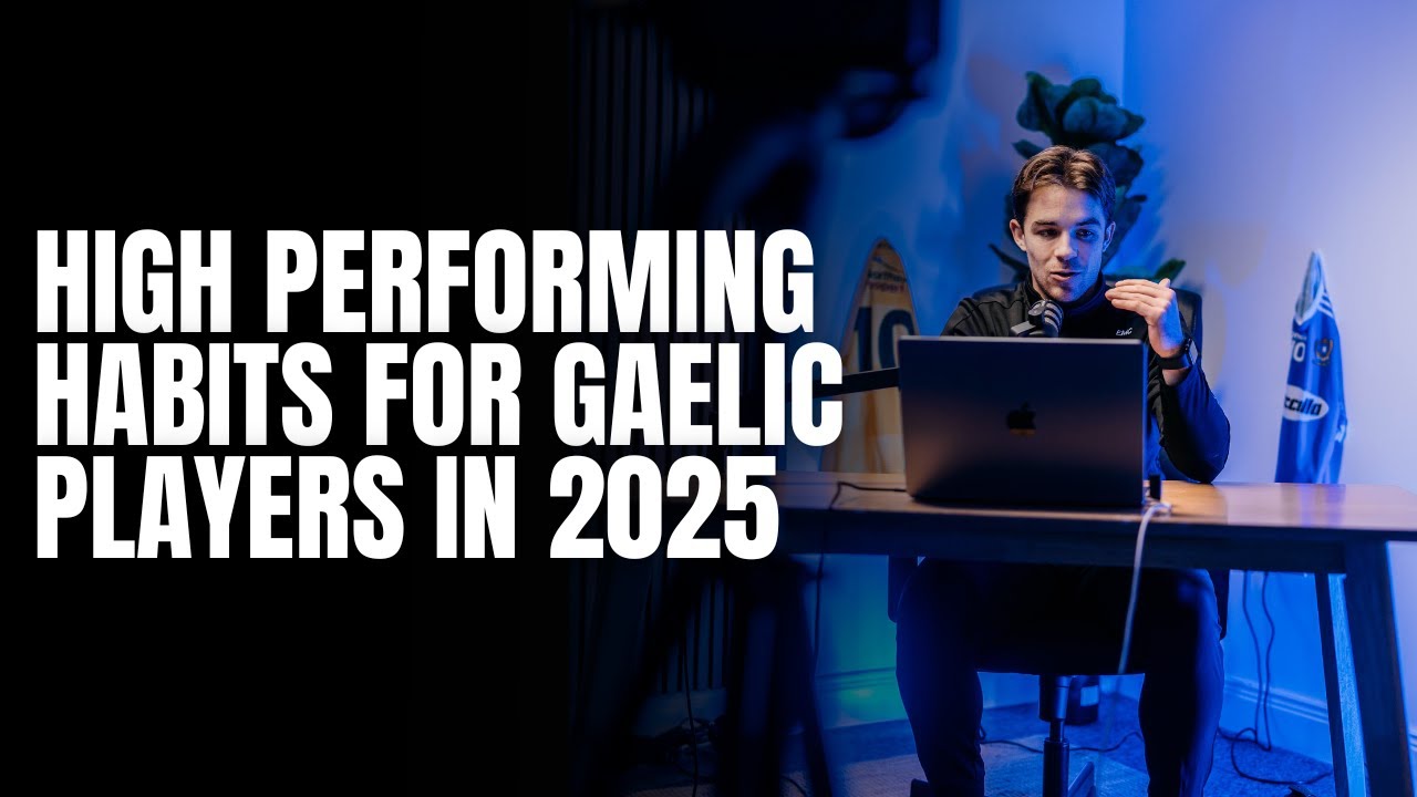 High Performance Habits For Gaelic Games Players in 2025