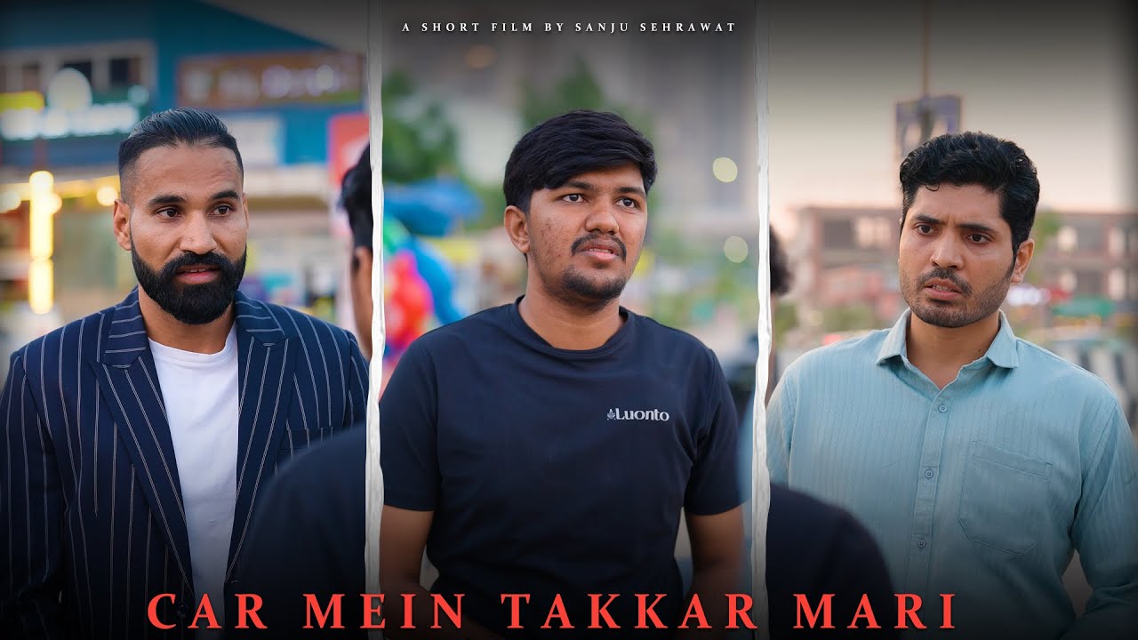 Car mein takkar mari | Sanju Sehrawat 2.0 | Short Film