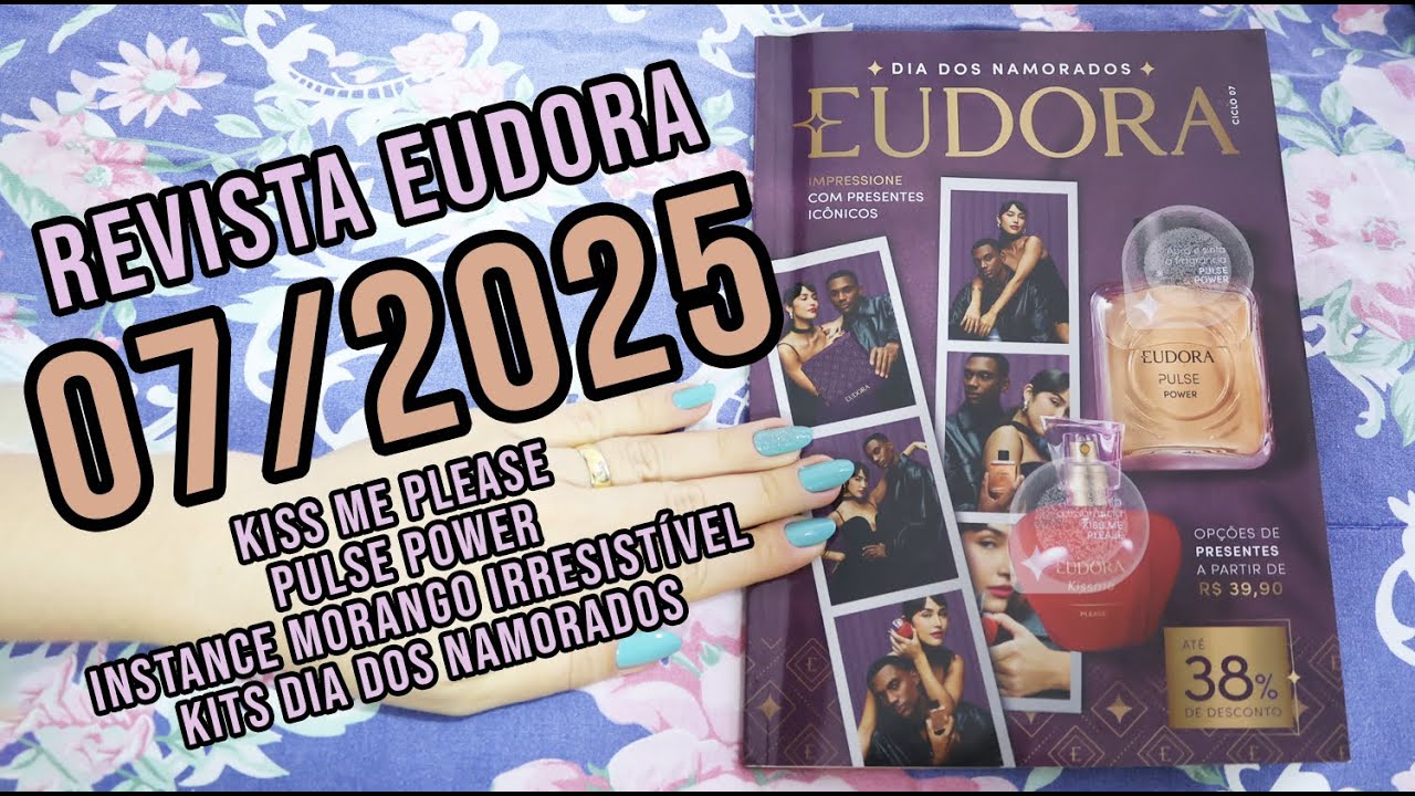 REVISTA EUDORA 7/2025: KISS ME PLEASE + PULSE POWER + INSTANCE MORANGO IRRESISTÍVEL + KITS NAMORADOS
