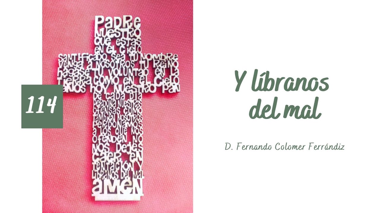 114. Padre Nuestro (8/8) - Y líbranos del mal