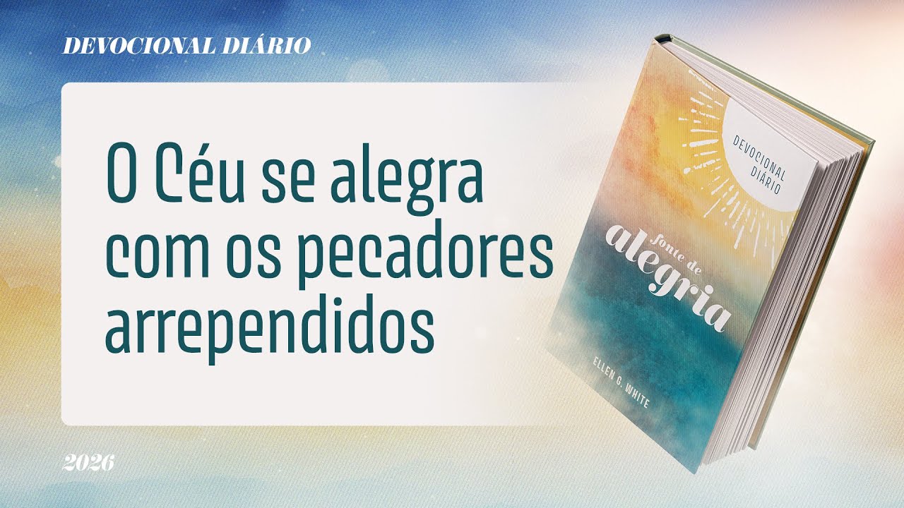 Devocional Diário: 1 de Fevereiro - O Céu se alegra com os pecadores arrependidos | Fonte de Alegria