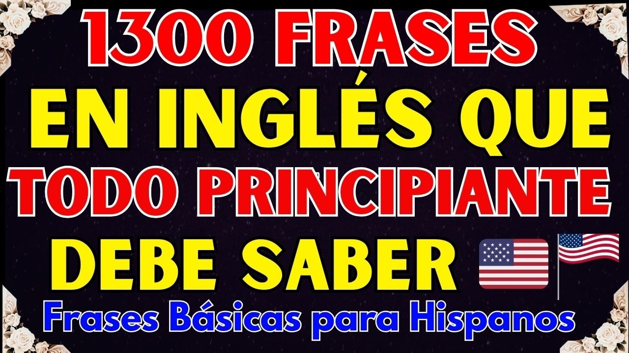 1️⃣ 1300 Frases en Inglés que TODO Principiante Debe Saber 🇺🇸 | ES/EN