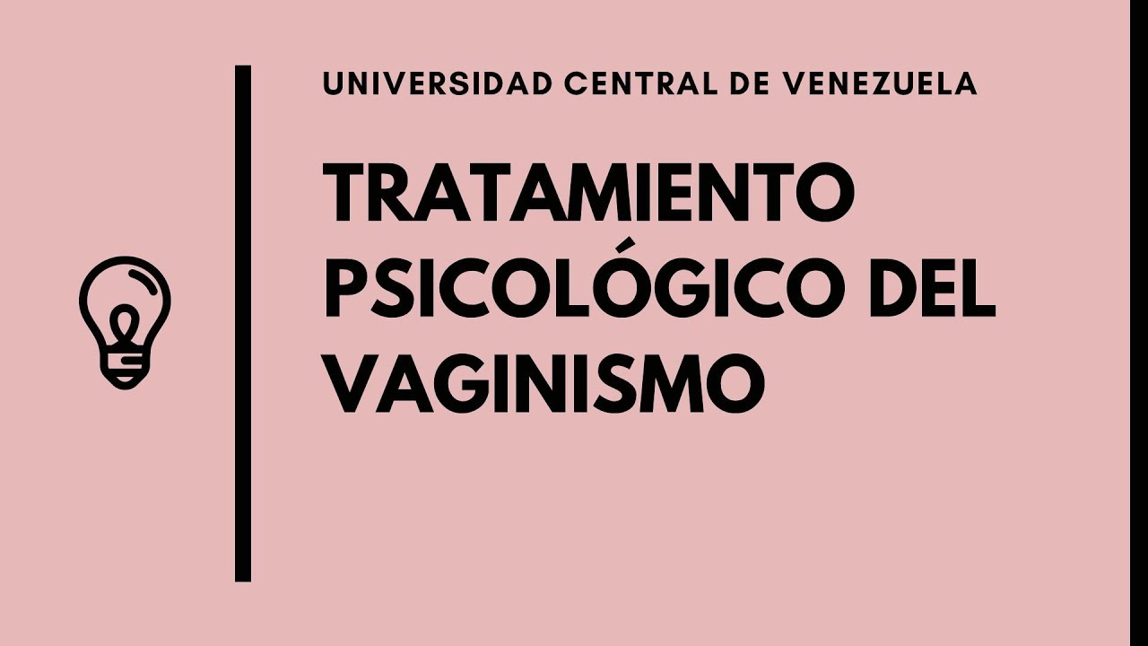 Tratamiento Psicológico del Vaginismo - Psicología Clínica de Adultos, UCV, Prof. Leonardo Hernández